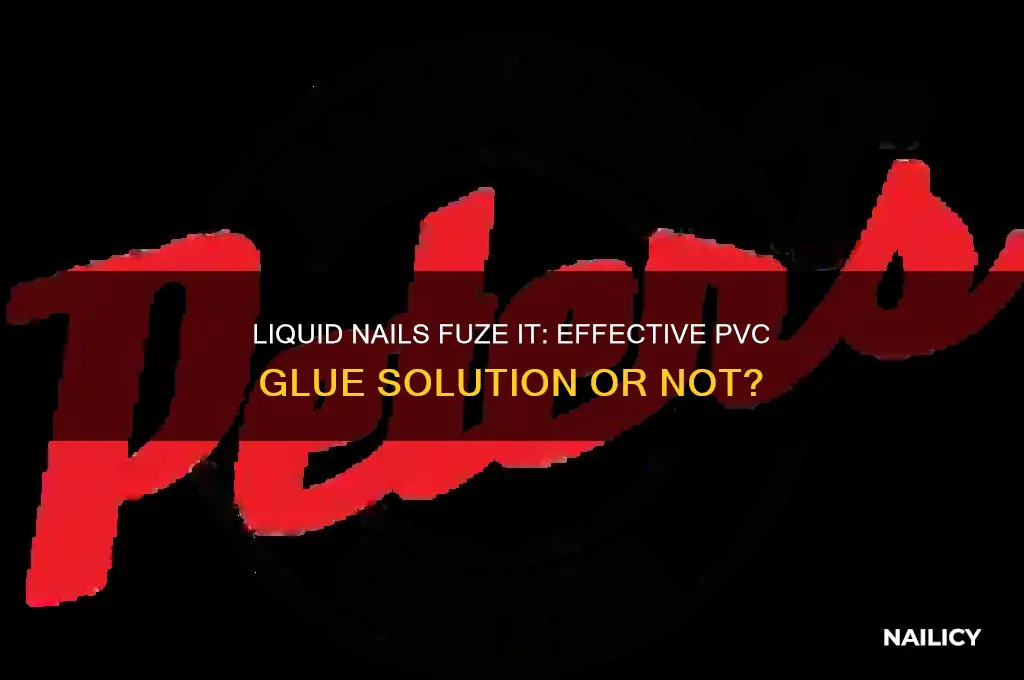 does liquid nails fuze it glue pvc