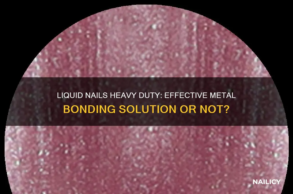does liquid nails heavy duty work on metal