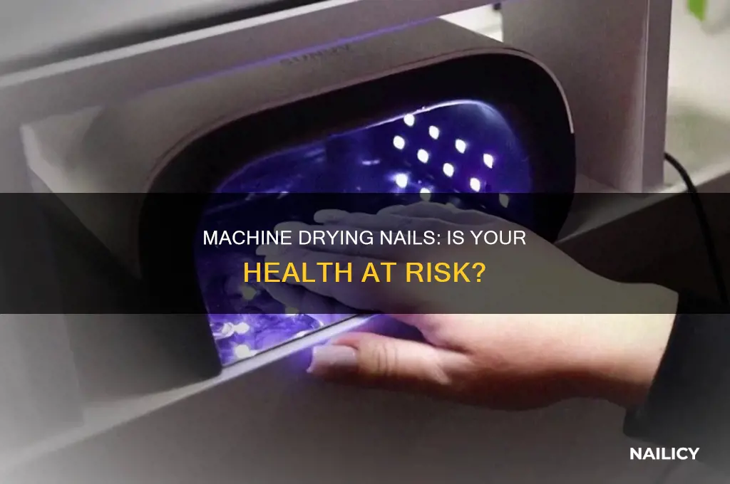 does machine drying nail make you unhealthy
