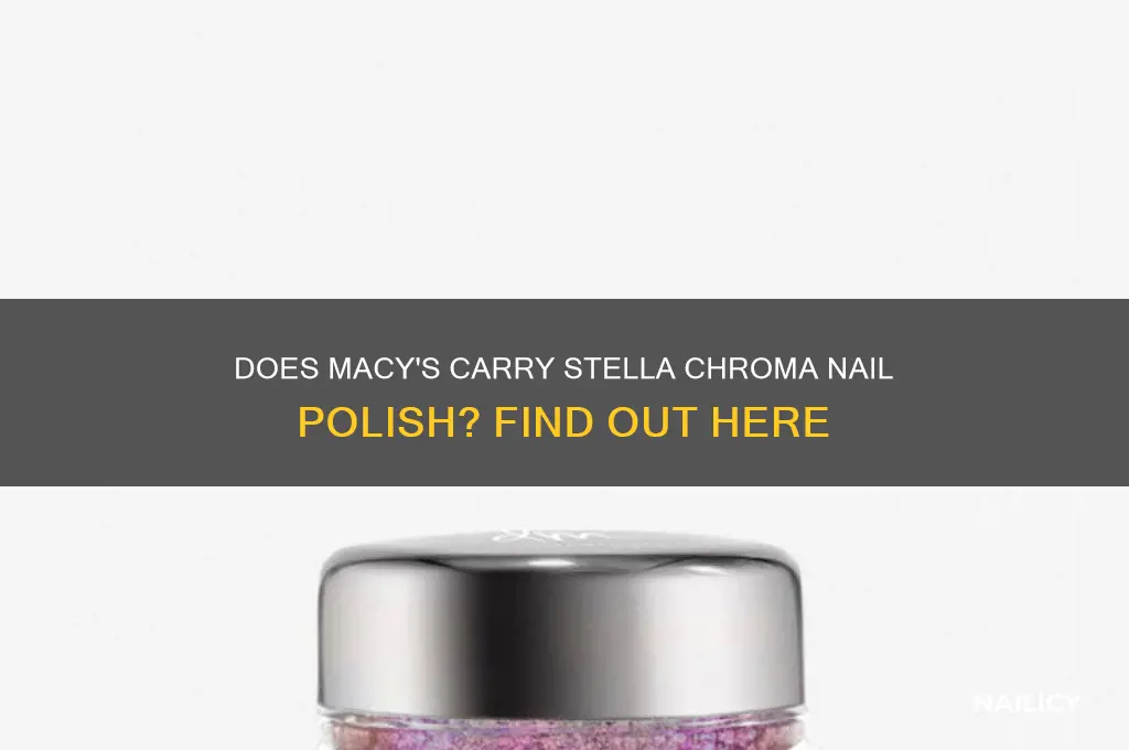 does macys store sell stella chroma nail polish