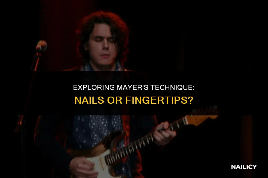 does mayer use his nails or fingertips