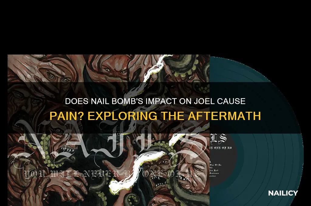 does nail bomb hurt joel