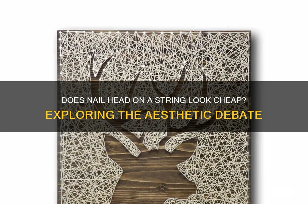 does nail head on a string lookk cheap