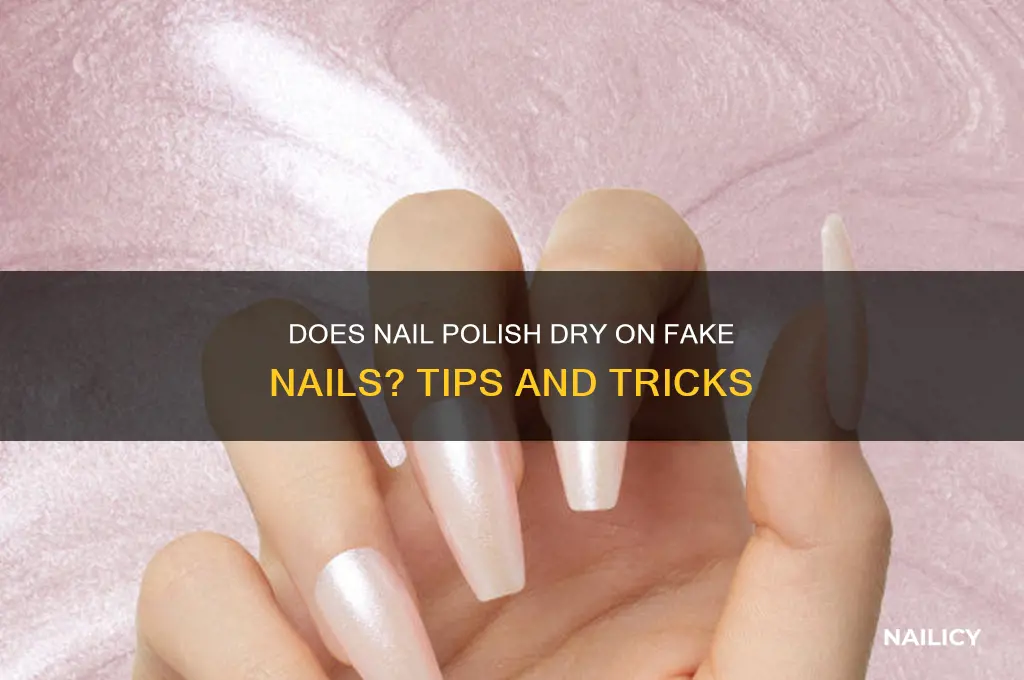 does nail polish dry on fake nails