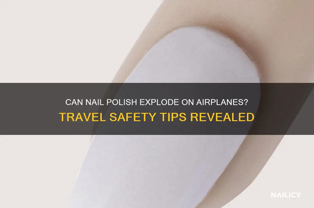 does nail polish explode on airplanes