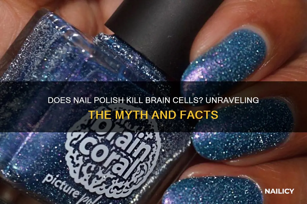 does nail polish kill brain cells