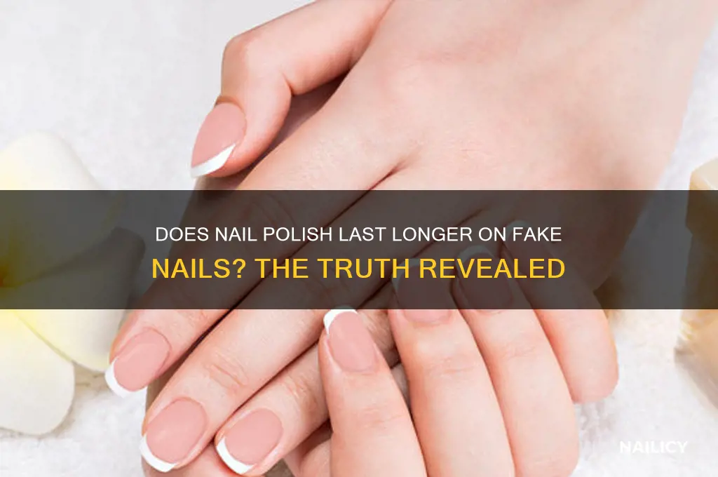 does nail polish last longer on fake nails