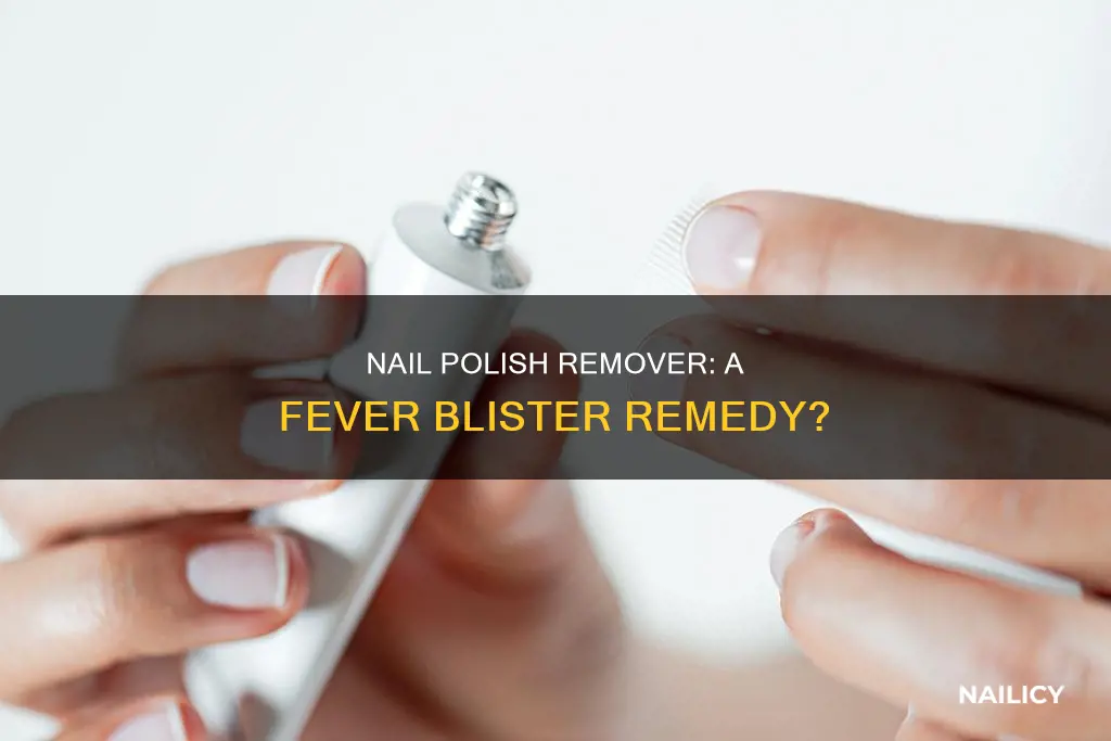 does nail polish remover help fever blisters