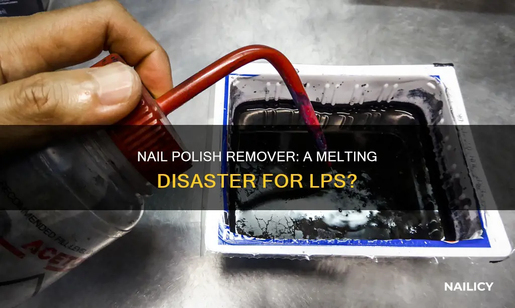 does nail polish remover with acetone melt lps