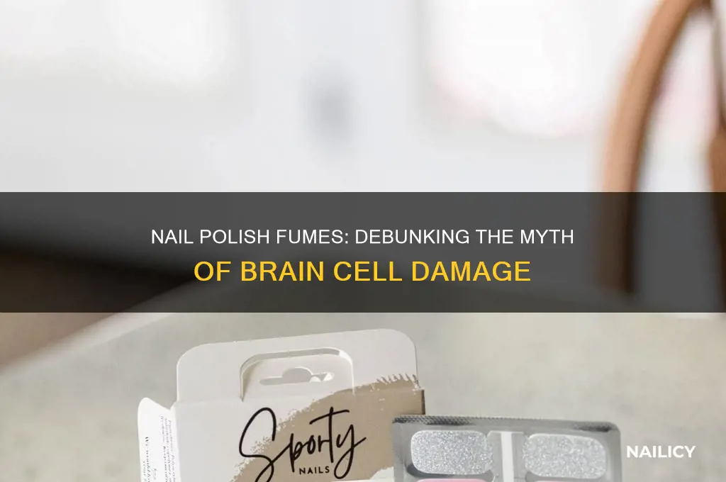 does nail polish smell kill brain cells