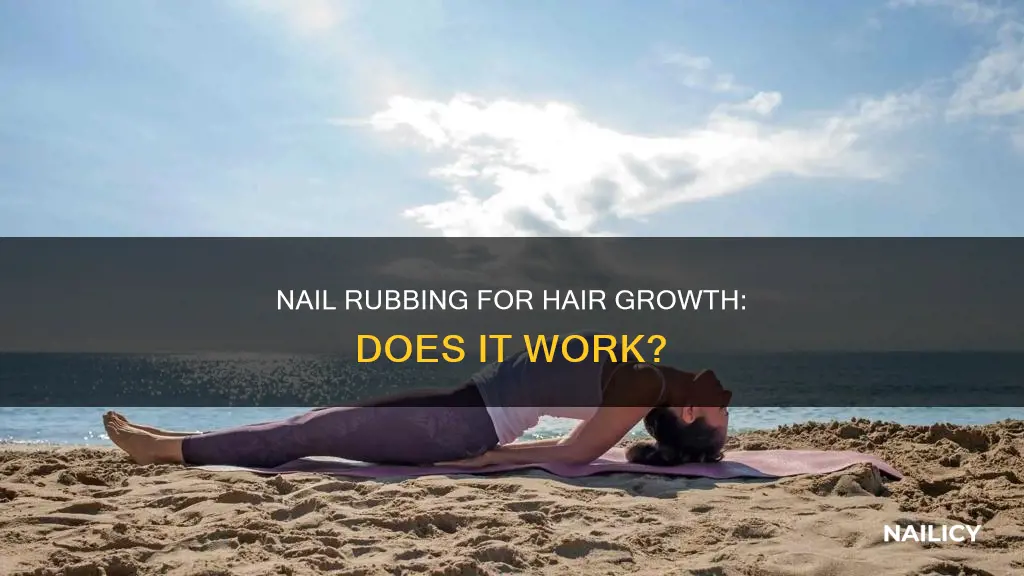 does nail rubbing grow hair