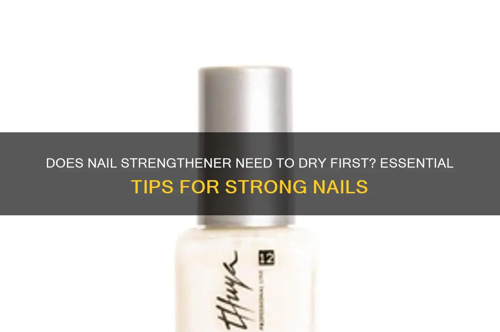 does nail strengthener need to dry first