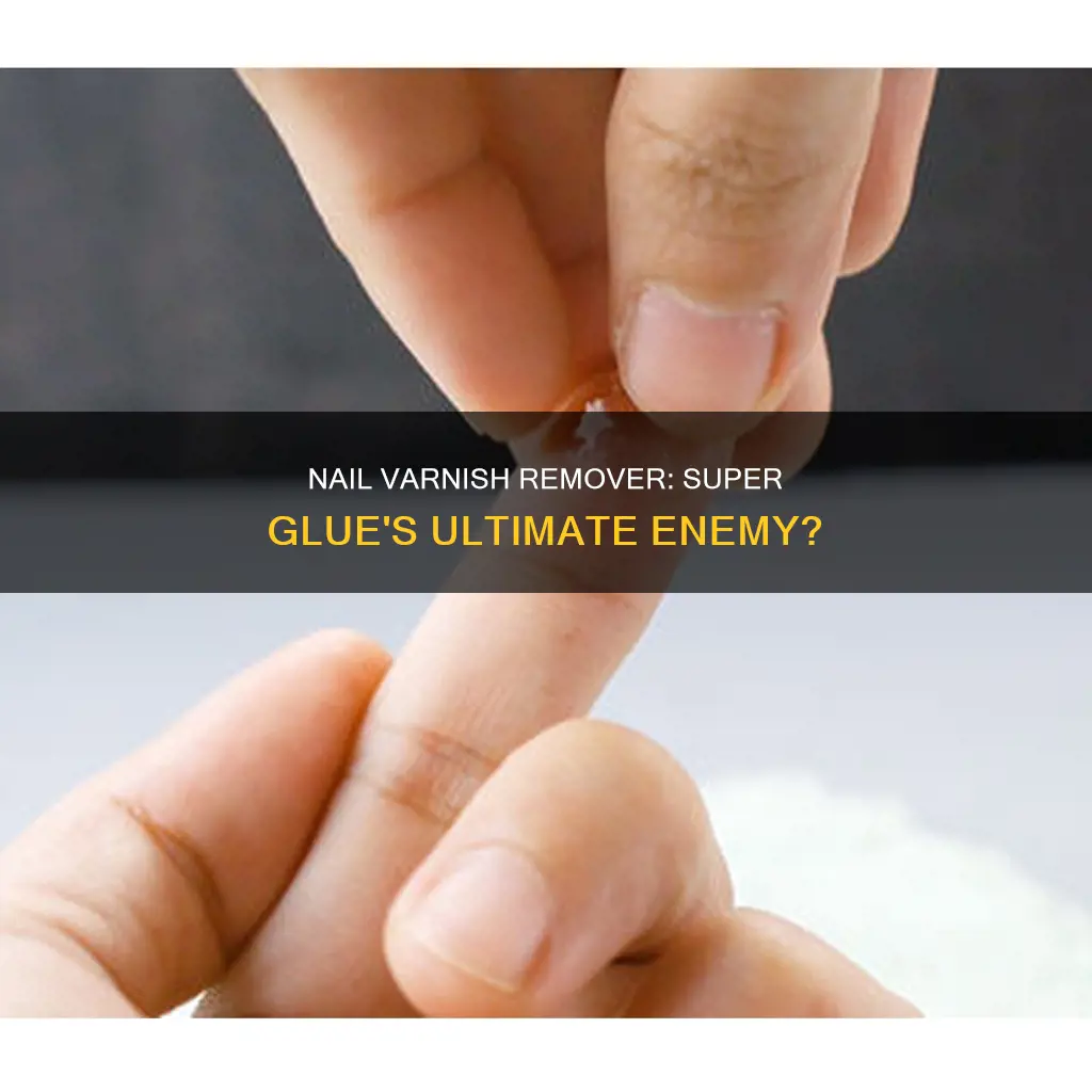 does nail varnish remover remove super glue