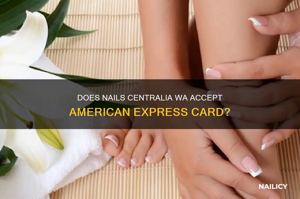 does nails centralia wa accept american express card