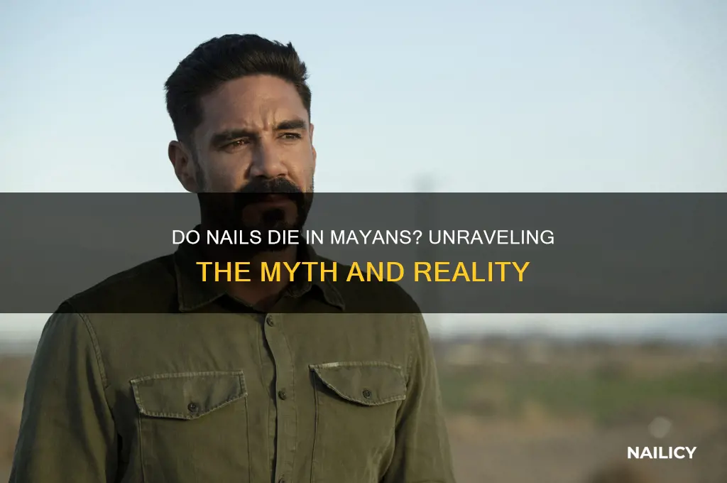 does nails die in mayans