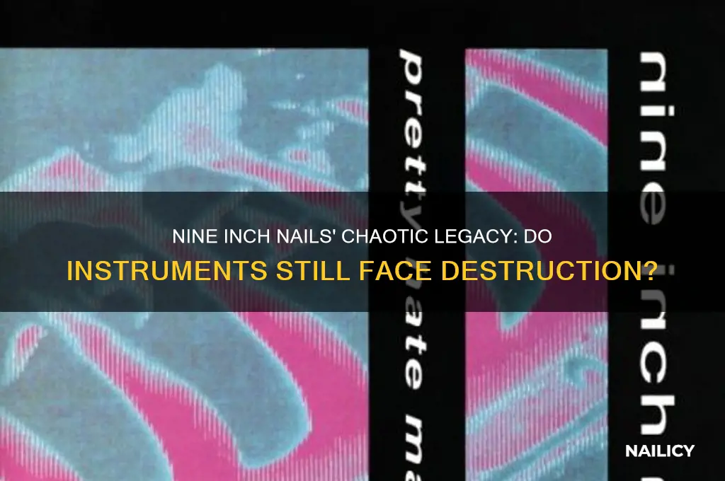 does nine inch nails still destory their instrument