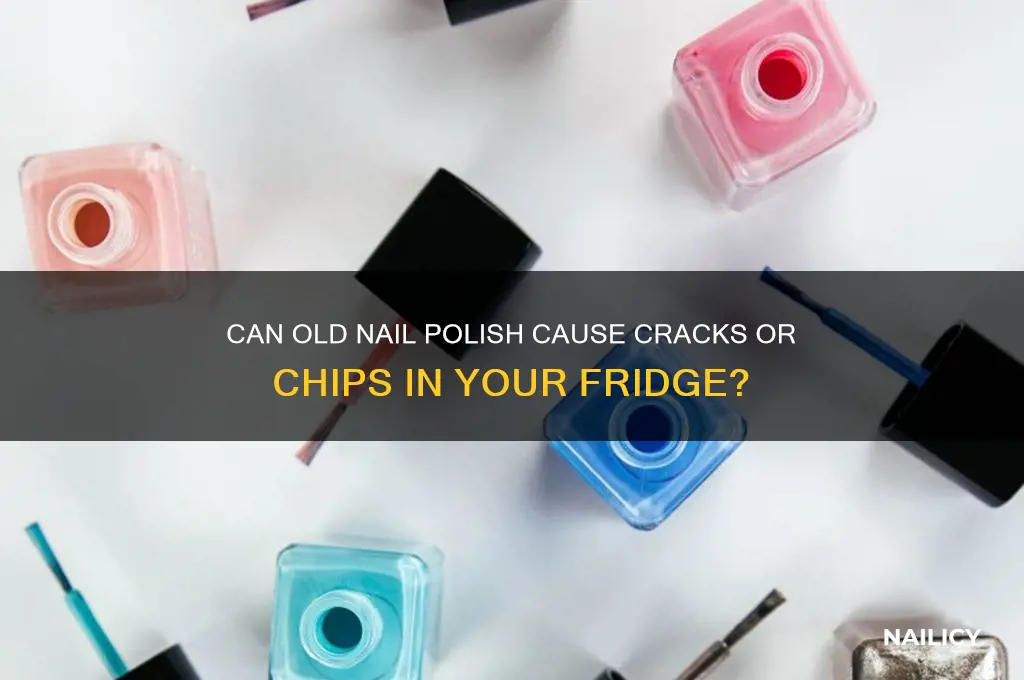 does old nail polish crack chip refrigerator