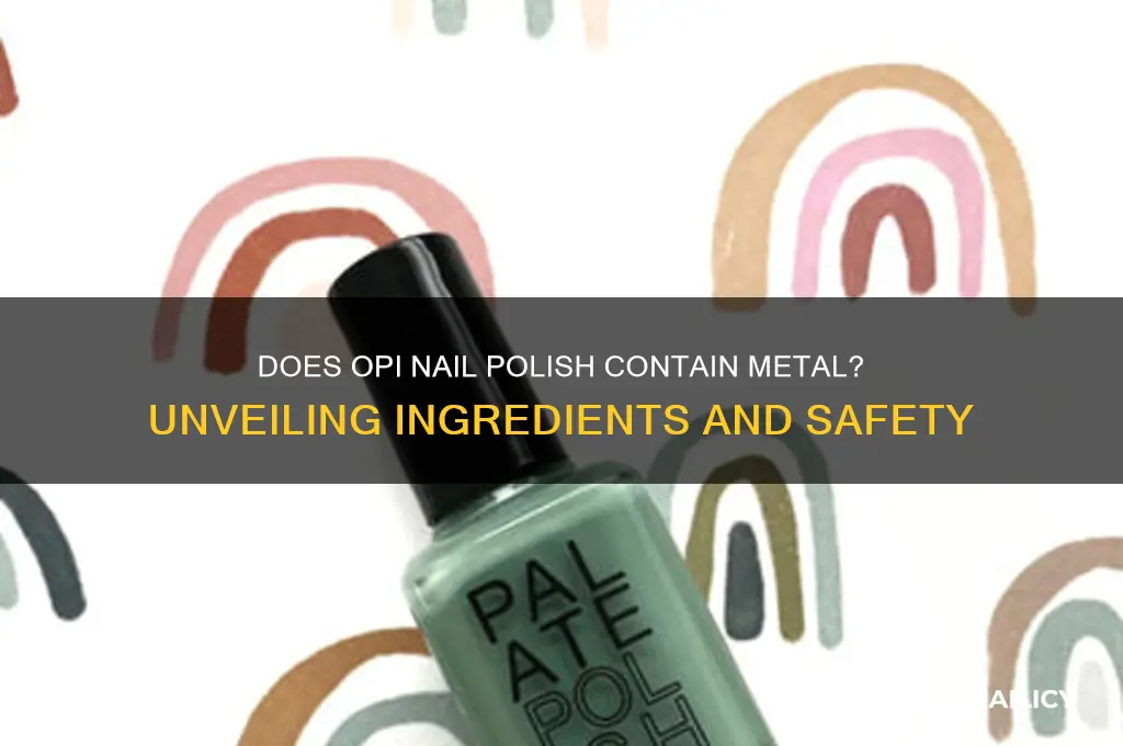 does opi nail polish contain metal