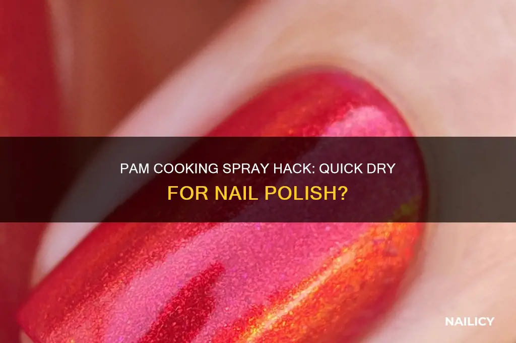 does pam cooking spray dry nail polish