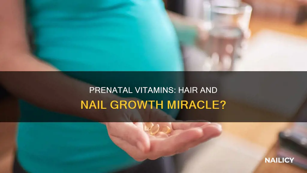 does prenatal pills make your hair and nails grow