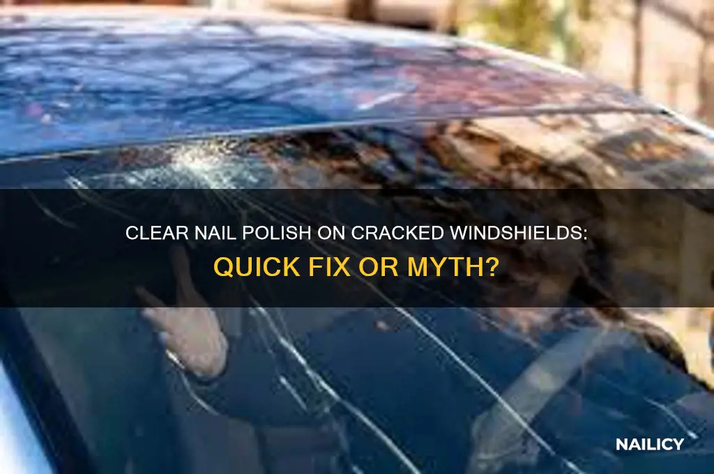 does putting clear nail polish on a cracked windowshield help