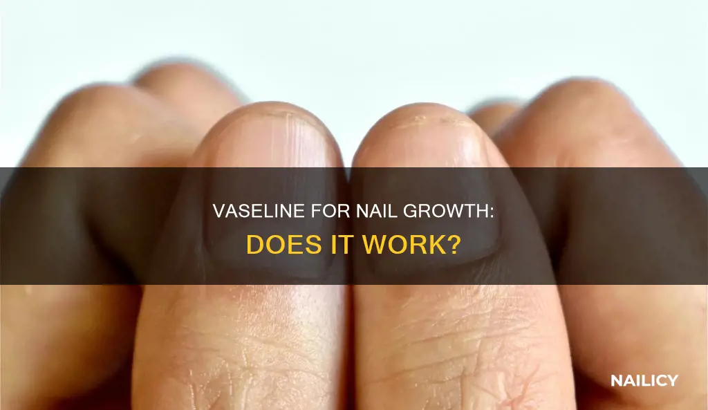 does putting vaseline on your nails help them grow