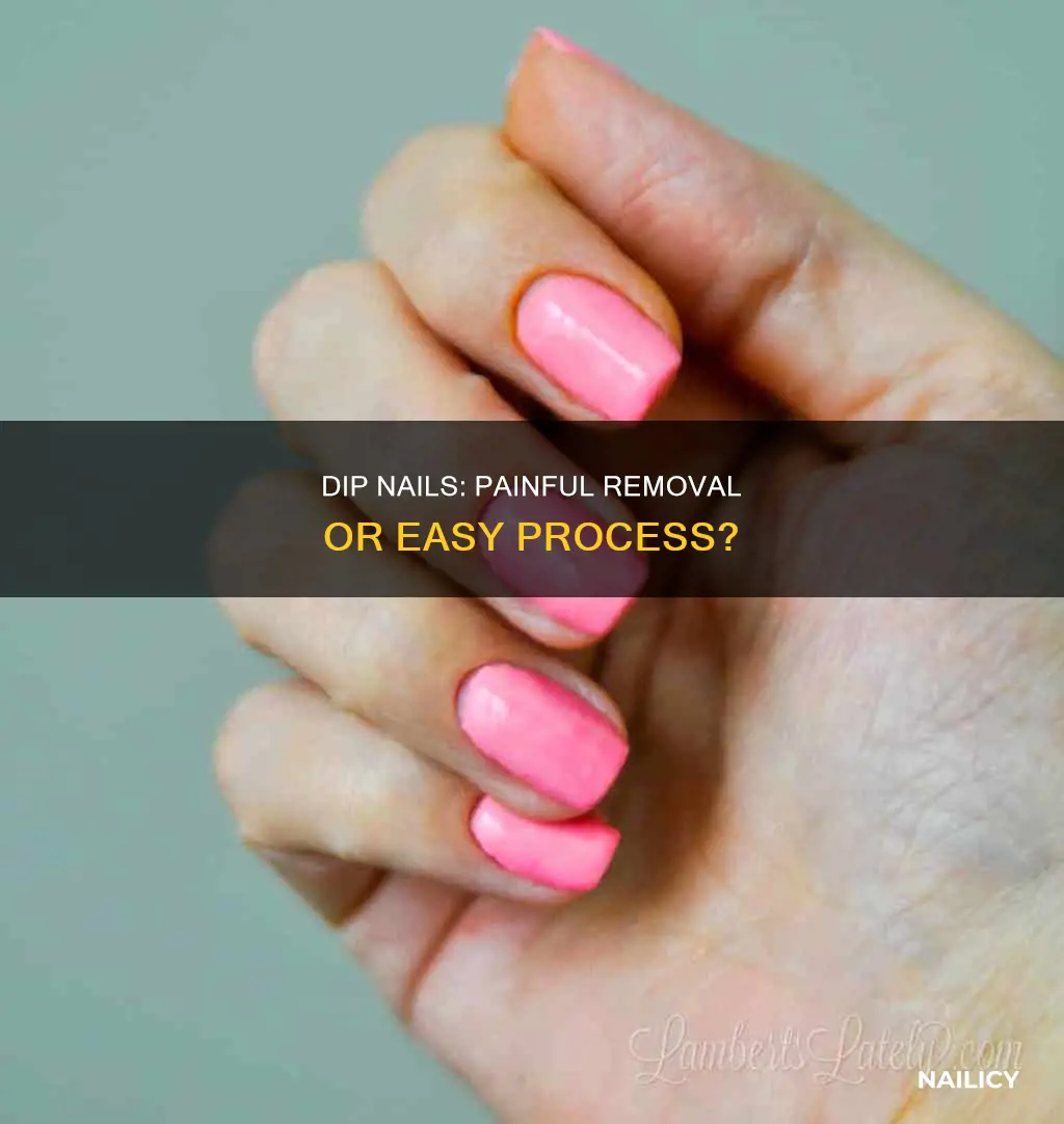 does removing dip nails hurt