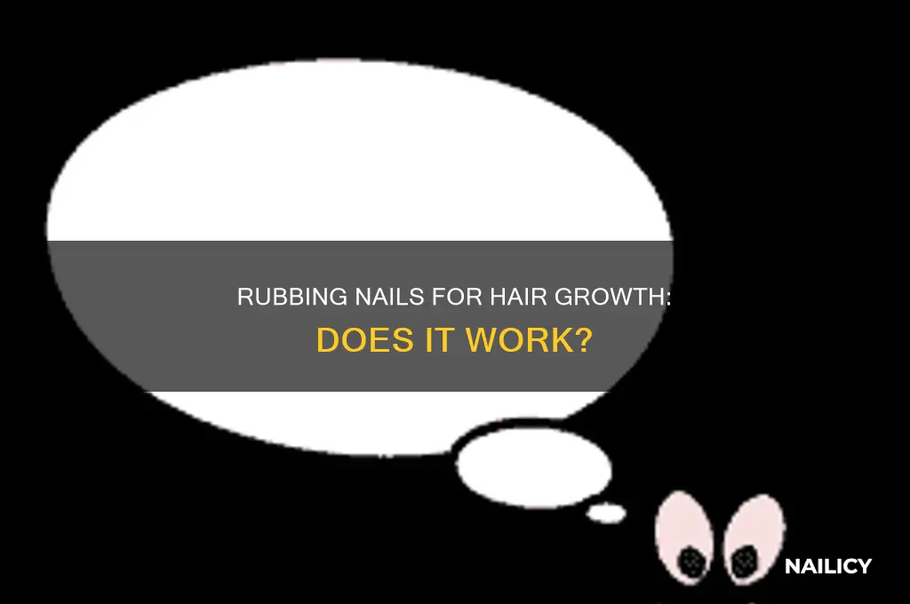 does rubbing nails make hair grow
