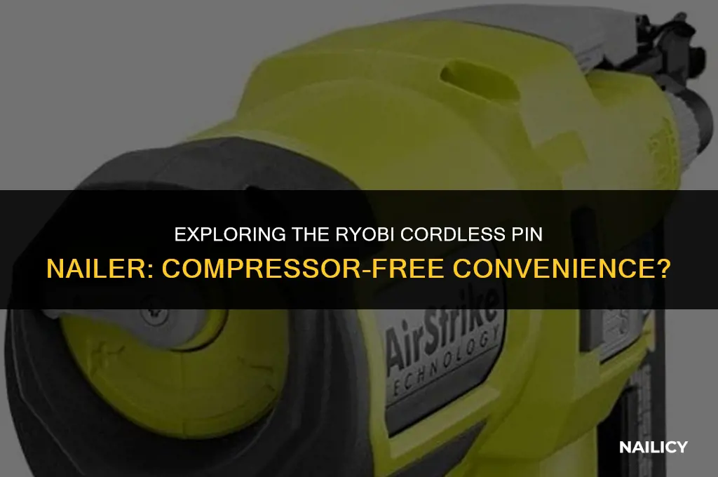 does ryobi cordless pin nailer use a compressor