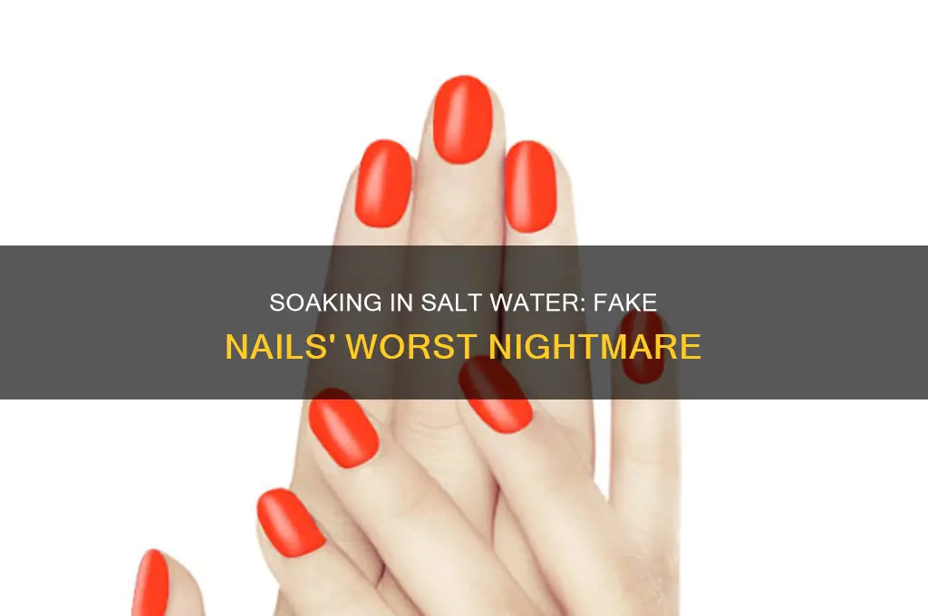 does salt water make fake nails come off