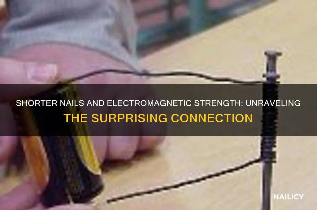 does shorter nail have more electromagnetic strenght