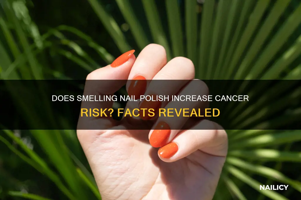 does smelling nail polish cause cancer