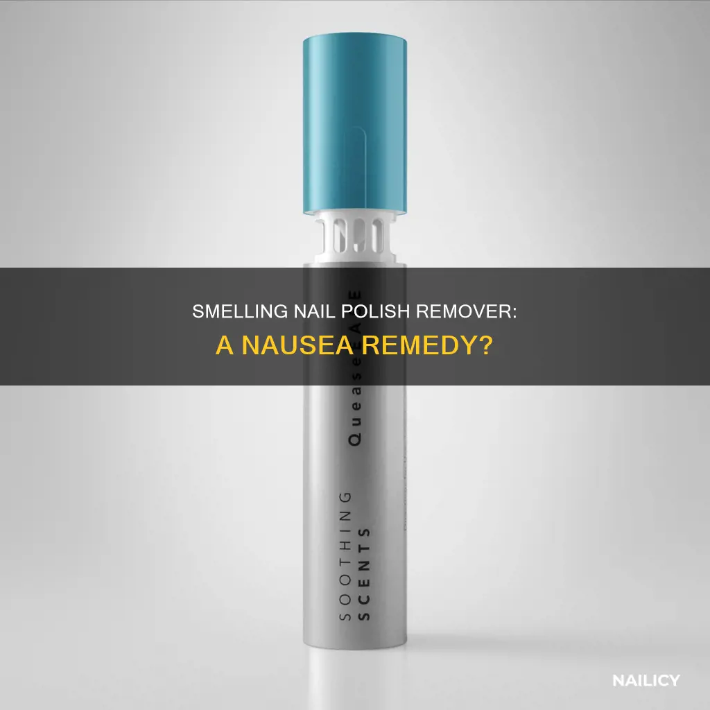 does smelling nail polish remover help with nausea
