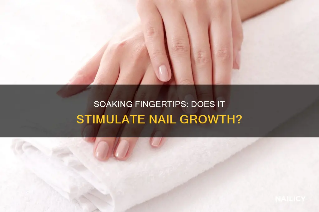 does soaking your finger tips make your nails grow