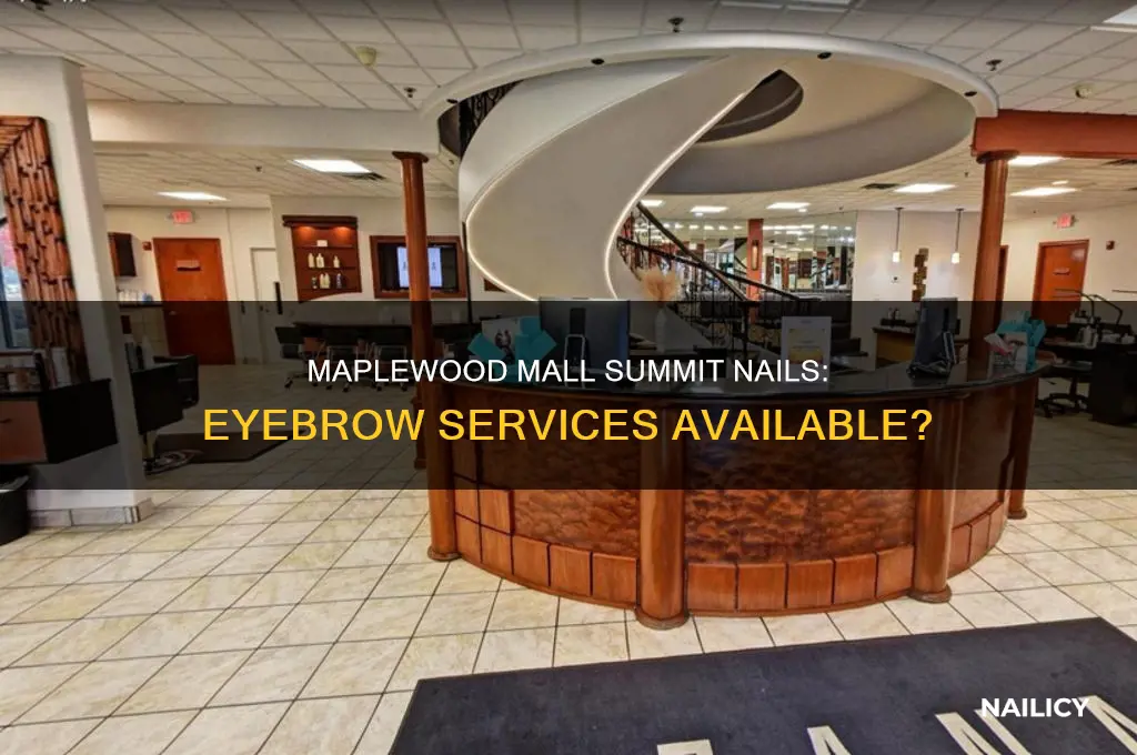 does summit nails in maplewood mall do eyebrows