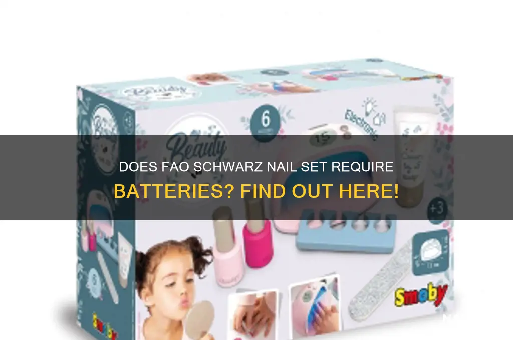 does the fao schwartz nail set need batteries