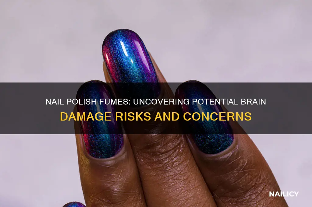 does the fumes of nail polish cause brain damage