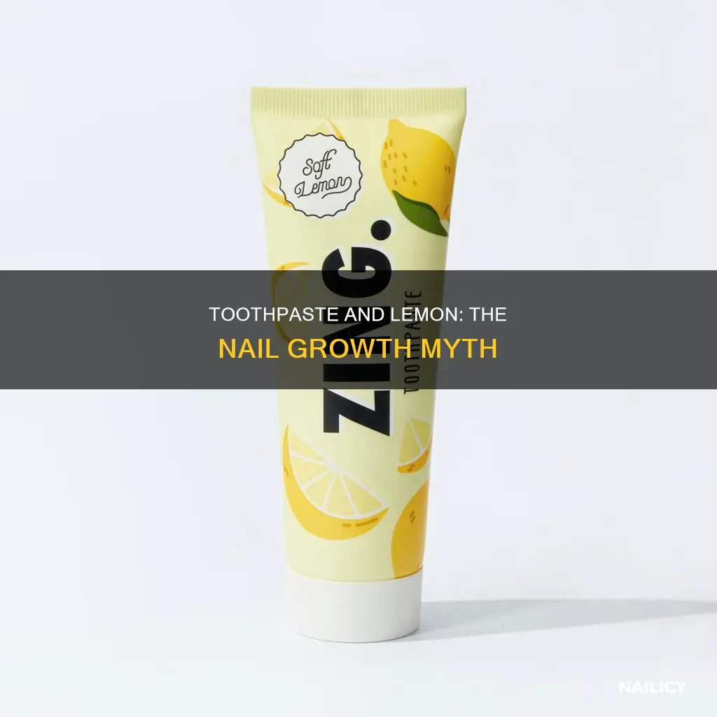 does toothpaste and lemon make nails grow