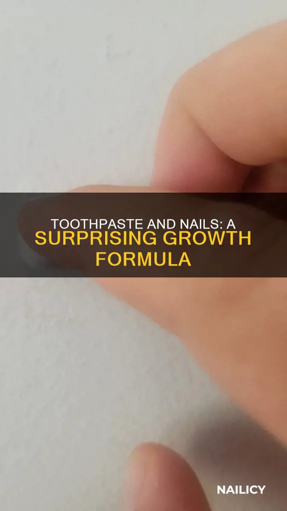 does toothpaste grow nails