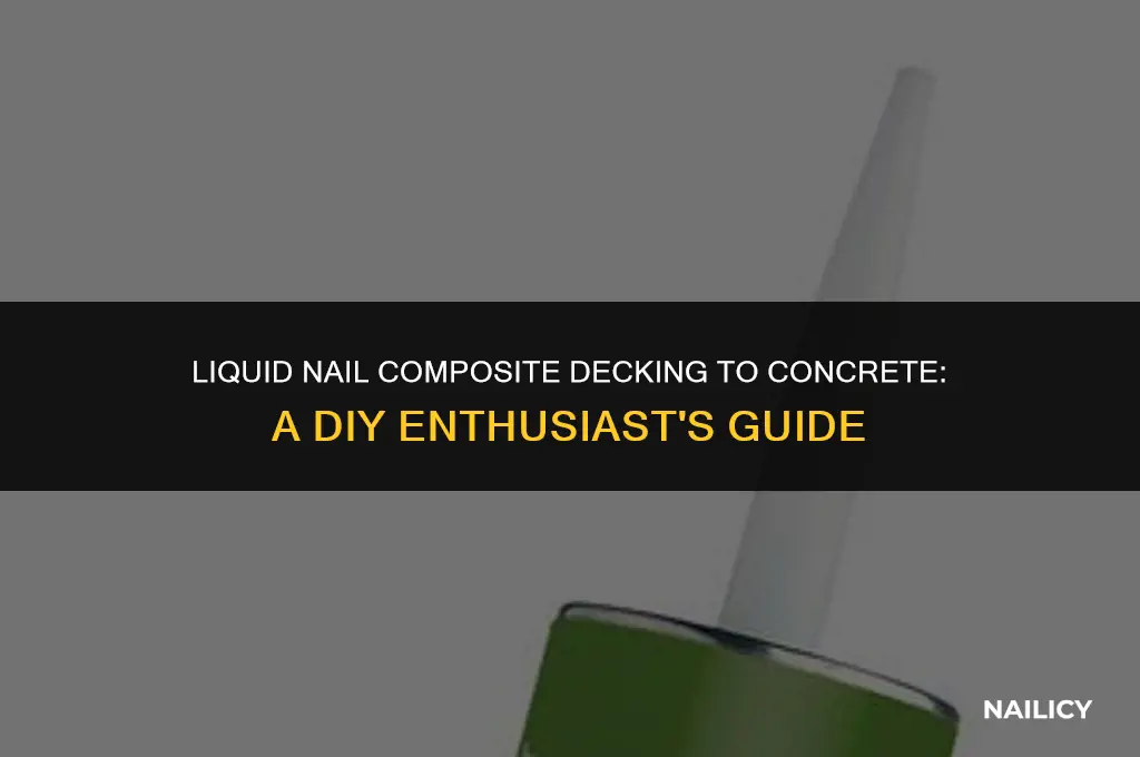has anyone used liquid nail composite decking to concrete floor