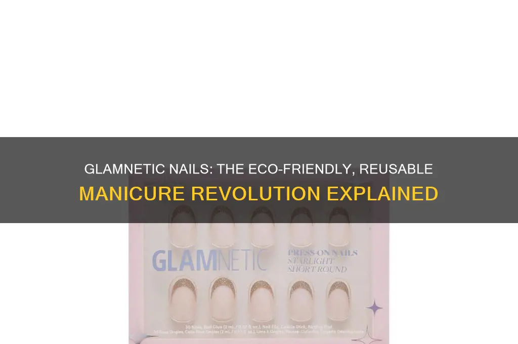 how are glamnetic nails reusable