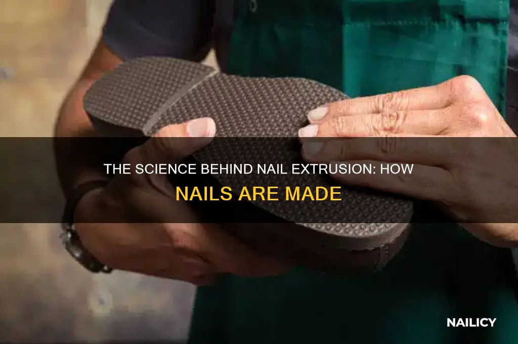how are nails made extrusion