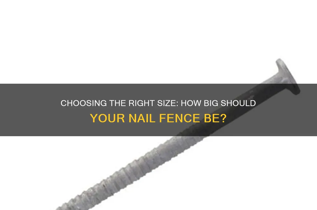 how big nail fence