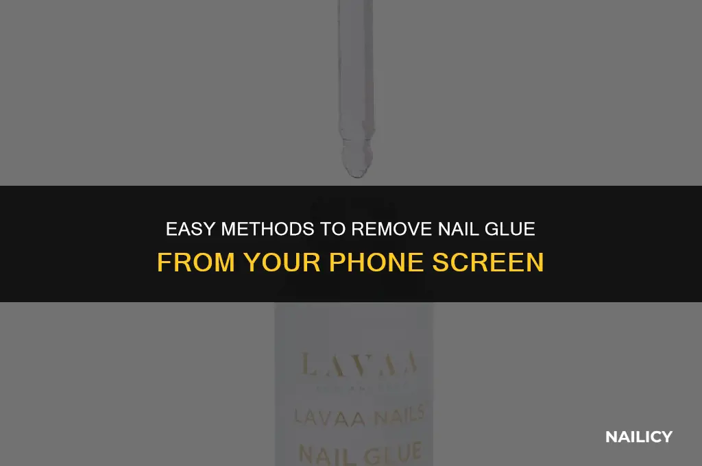 how can i get nail glue off my phone screen