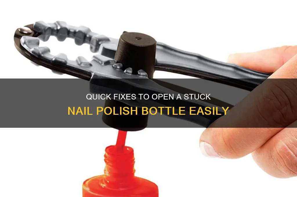how can i open a stuck nail polish bottle
