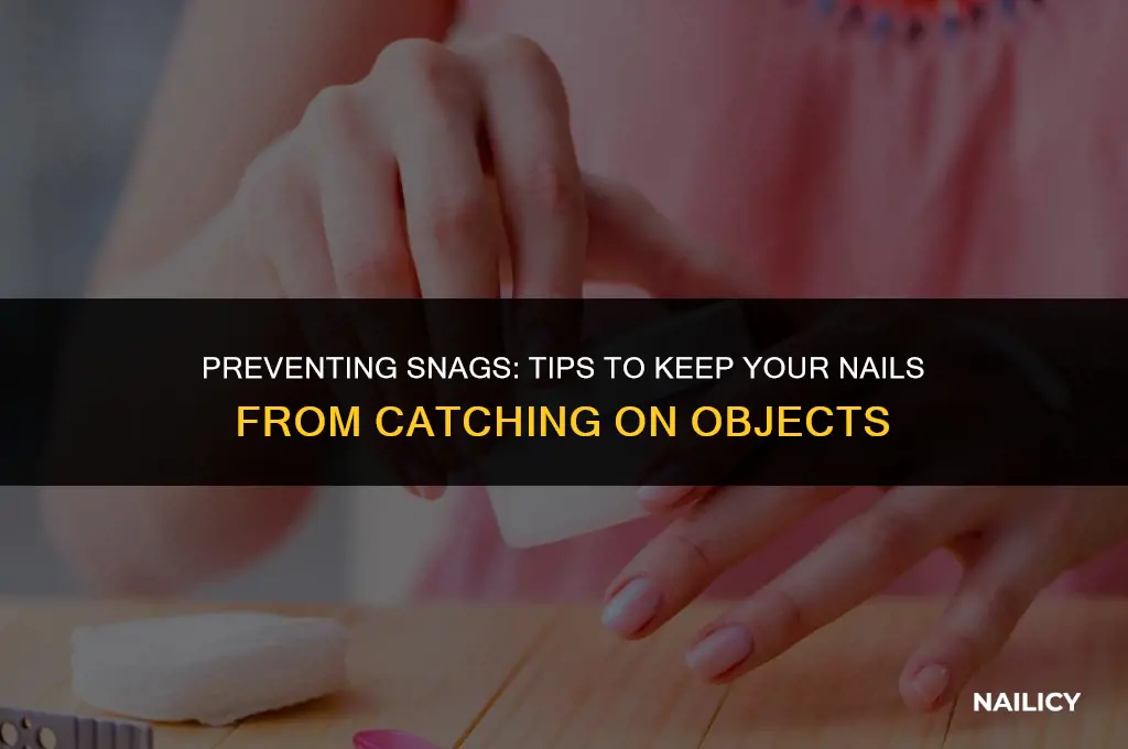 how can my nail not get caught on something