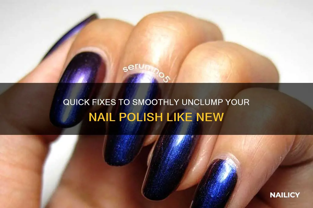 how can you unclump nail polish