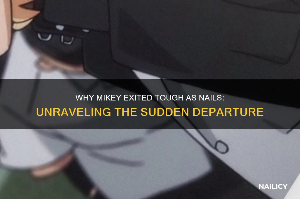 how come mikey left tough as nails
