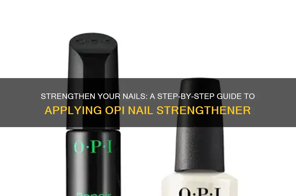 how do i apply opi nail strengthener