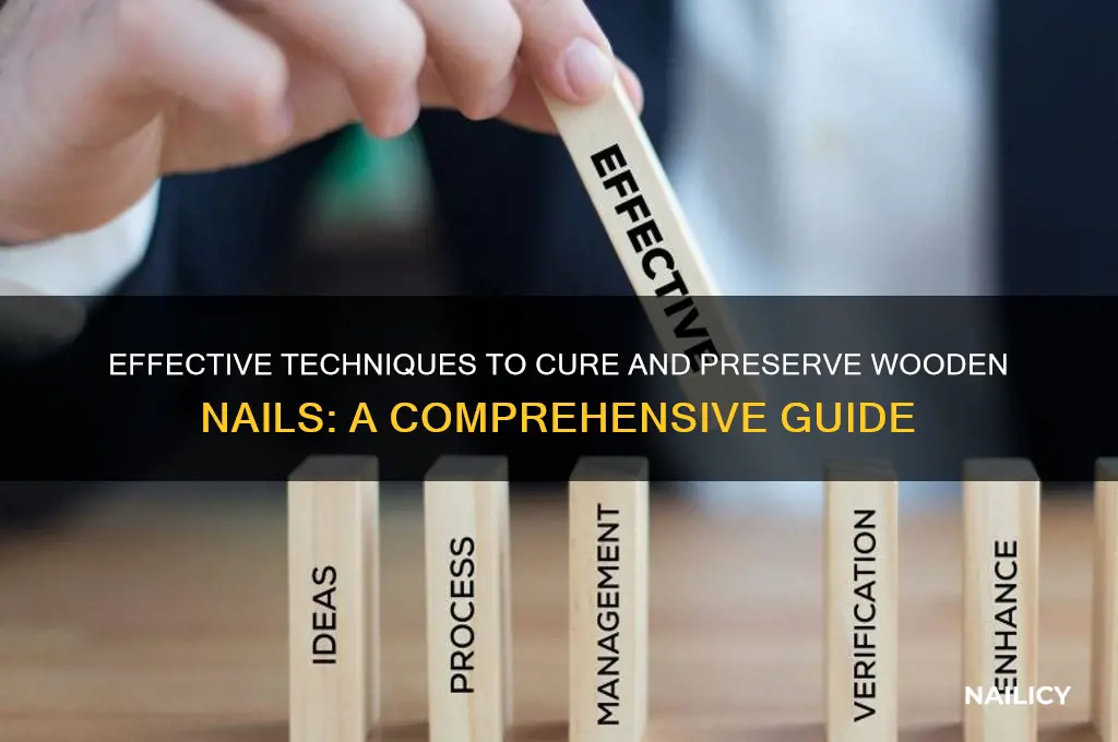 how do i cure a wooden nail